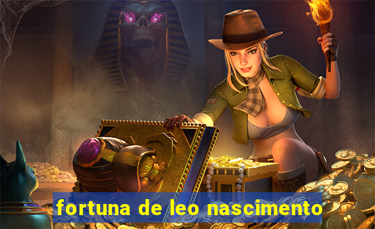 fortuna de leo nascimento